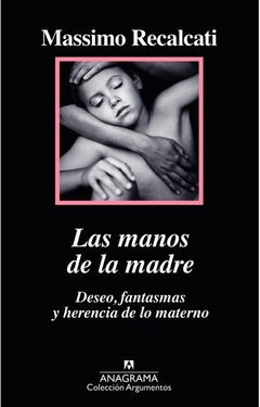 LAS MANOS DE LA MADRE. DESEO, FANTASMAS Y HERENCIA DE LO MATERNO