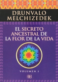 EL SECRETO ANCESTRAL DE LA FLOR DE LA VIDA - VOLUMEN I