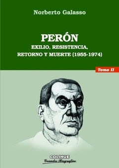 PERON EXILIO RESISTENCIA RETORNO Y MUERTE - TOMO 2