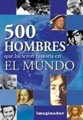 500 HOMBRES QUE HICIERON HISTORIA EN EL MUNDO