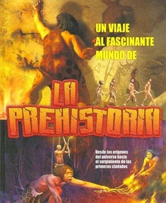 PREHISTORIA LA UN VIAJE AL FASCINANTE MUNDO