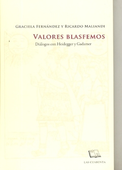 VALORES BLASFEMOS DIALOGOS CON HEIDEGGER Y GADAMER