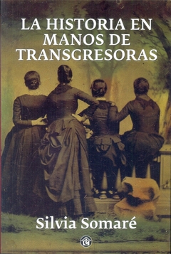 LA HISTORIA EN MANOS DE TRANSGRESORAS