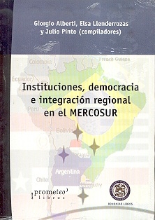 INSTITUCIONES DEMOCRACIA E INTEGRACION REGIONAL EN EL MERCOSUR