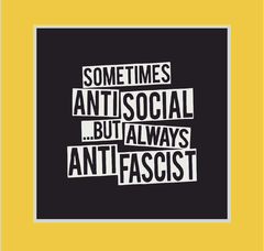 Sometimes Antisocial .. But Always Anti - Fascist