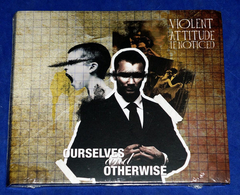 Violent Attitude If Noticed - Ourselves And Otherwise Cd