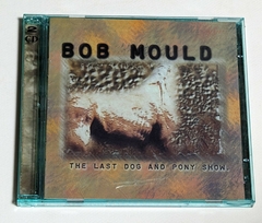 Bob Mould - The Last Dog And Pony Show 2 Cds 2001