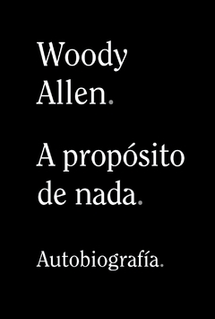 A PROPÓSITO DE NADA - WOODY ALLEN