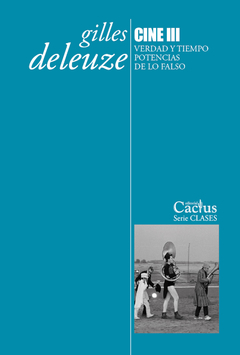 CINE III - VERDAD Y TIEMPO. POTENCIAS DE LO FALSO - GILLES DELEUZE