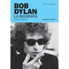 BOB DYLAN: LA BIOGRAFÍA - HOWARD SOUNES