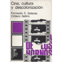 CINE, CULTURA Y DESCOLONIZACIÓN - FERNANDO E. SOLANAS Y OCTAVIO GETINO