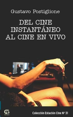 DEL CINE INSTANTÁNEO AL CINE EN VIVO - GUSTAVO POSTIGLIONE