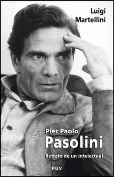 PIER PAOLO PASOLINI. RETRATO DE UN INTELECTUAL - LUIGI MARTELLINI