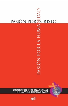 Pasion por Cristo pasion por la humanidad