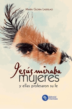 Jesús miraba mujeres y ellas profesaron su fe