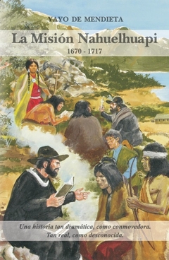 Mision Nahuelhuapi - 1670 - 1717 - Una historia tan dramatica