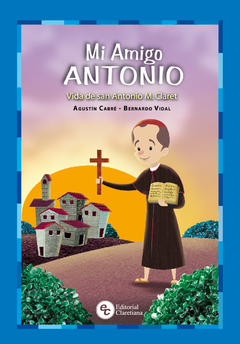 Mi amigo Antonio - Vida de san Antonio María Claret