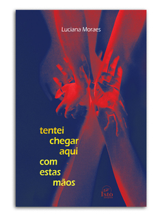 Tentei chegar aqui com estas mãos — Luciana Moraes
