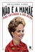 Não é a Mamãe, para entender a era Dilma - Guilherme Fiuza - (cod:43 - M) 