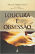 Loucura e Obsessão - Divaldo Pereira Franco - (Cód: 1362-M)