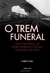 O TREM FUNERAL