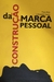 A CONSTRUÇÃO DA MARCA PESSOAL