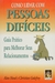 COMO LIDAR COM PESSOAS DIFICEIS. GUIA PRATICO PARA MELHORAR SEUS RELACIONAMENTOS