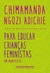Para Educar Crianças Feministas Um Manifesto Chimamanda Ngozi Adichie Editora Companhia das Letras