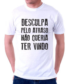 Camiseta - Desculpa o atraso