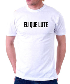 Camiseta - Eu que lute