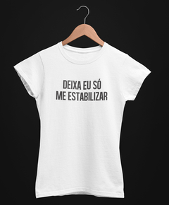 Blusa Feminina - Deixa eu só me estabilizar - comprar online