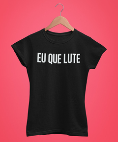 Blusa Feminina - Eu que lute