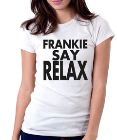 Blusa Feminina - Frankie Say Relax