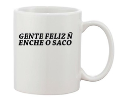 Caneca - Gente feliz não enche o saco