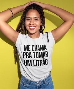 Blusa Feminina - Me chama pra tomar um litrão