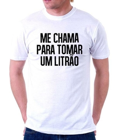 Camiseta - Me chama pra tomar um litrão