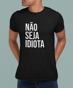 Camiseta - Não seja idiota