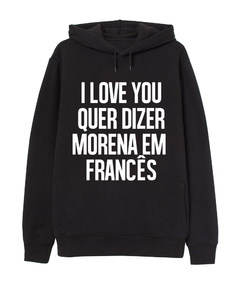Moletom I love you quer dizer Morena em francês - comprar online
