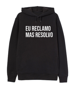 Moletom - Eu reclamo mas resolvo