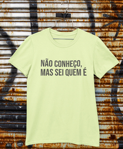 Camiseta - Não conheço mas sei quem é