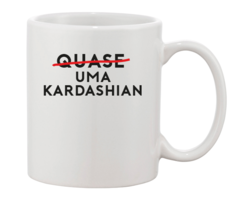 Caneca - Quase uma Kardashian