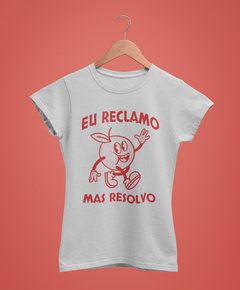 Blusa Feminina - Eu reclamo mas resolvo (cartoon)