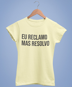 Blusa Feminina - Eu reclamo mas resolvo - comprar online