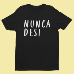 Camiseta - Nunca Desi