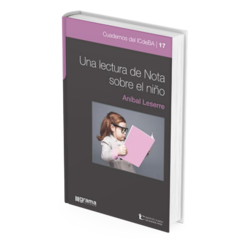 Cuaderno Nº 17 'Una lectura de Nota sobre el niño' - Aníbal Leserre