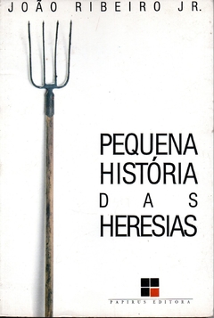 Pequena História Das Heresias - João Ribeiro Jr.