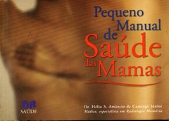 Pequeno Manual De Saúde Das Mamas - Dr. Hélio S. Amâncio de Camargo Jr.