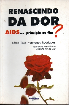 Renascendo da dor - Sônia Tozzi Henriques Rodrigues