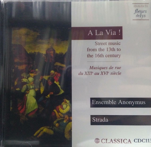 Musica Antigua Musica Medieval y Renacentista: "A la via" - Musica de la calle Siglo XIII al XVI - Ensemble Anonymus/Langevin (1 CD)