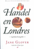 Libro Handel en Londres - La Forja de un Genio - Jane Glover